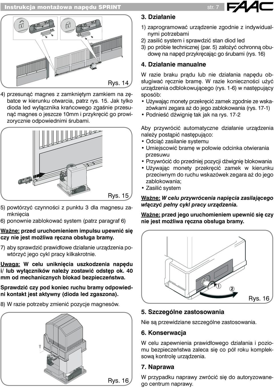 Jak tylko dioda led wyłącznika krańcowego zgaśnie przesunąć magnes o jeszcze 10mm i przykręcić go prowizorycznie odpowiednimi śrubami. Rys.