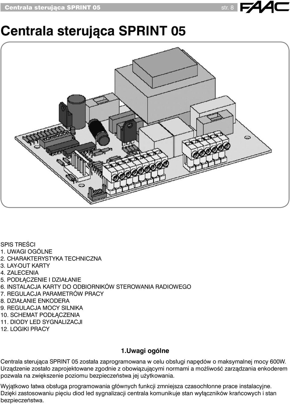 LOGIKI PRACY 1.Uwagi ogólne Centrala sterująca SPRINT 05 została zaprogramowana w celu obsługi napędów o maksymalnej mocy 600W.