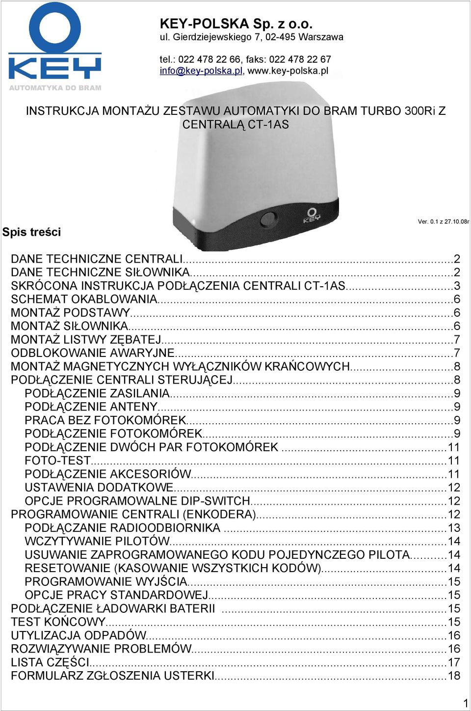 ..2 SKRÓCONA INSTRUKCJA PODŁĄCZENIA CENTRALI CT-1AS...3 SCHEMAT OKABLOWANIA...6 MONTAŻ PODSTAWY...6 MONTAŻ SIŁOWNIKA...6 MONTAŻ LISTWY ZĘBATEJ...7 ODBLOKOWANIE AWARYJNE.