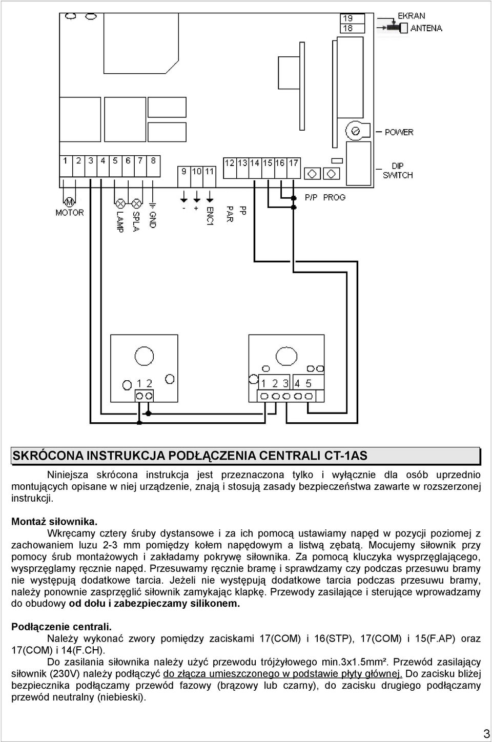 Wkręcamy cztery śruby dystansowe i za ich pomocą ustawiamy napęd w pozycji poziomej z zachowaniem luzu 2-3 mm pomiędzy kołem napędowym a listwą zębatą.