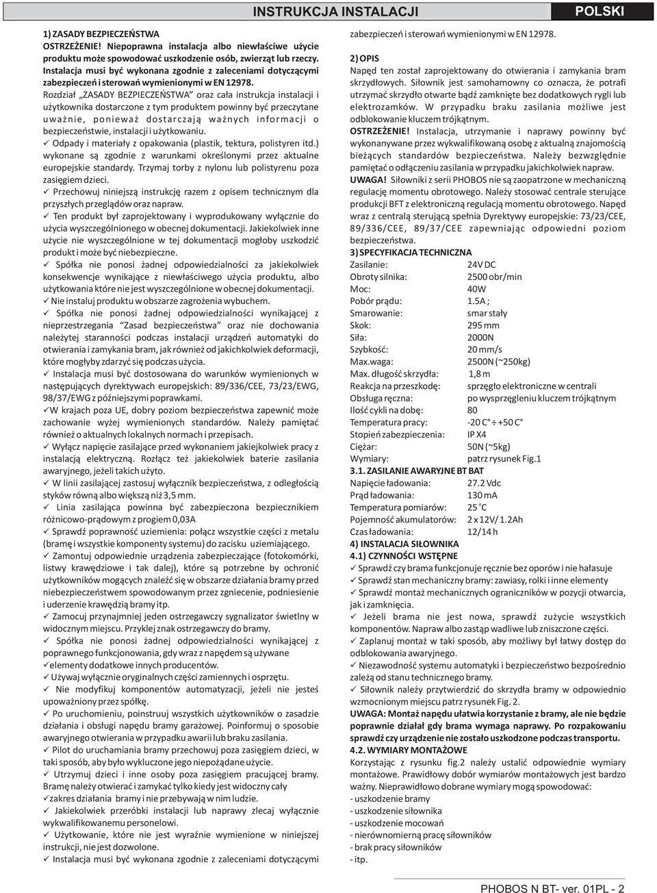 Rozdział ZASADY EZPIECZEŃSTWA oraz cała instrukcja instalacji i użytkownika dostarczone z tym produktem powinny być przeczytane uważnie, ponieważ dostarczają ważnych informacji o bezpieczeństwie,