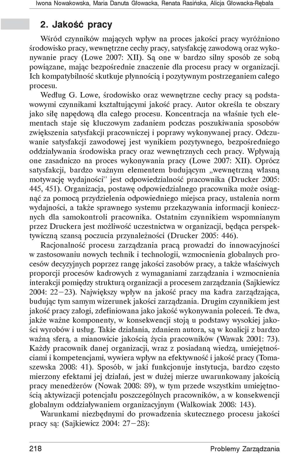 Są one w bardzo silny sposób ze sobą powiązane, mając bezpośrednie znaczenie dla procesu pracy w organizacji. Ich kompatybilność skutkuje płynnością i pozytywnym postrzeganiem całego procesu.