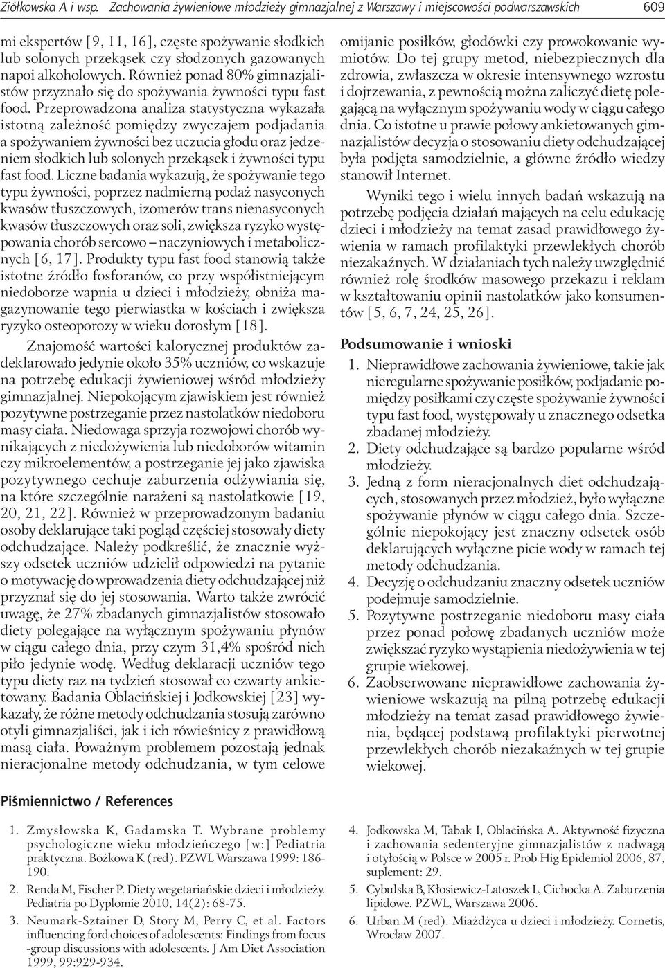 alkoholowych. Również ponad 80% gimnazjalistów przyznało się do spożywania żywności typu fast food.