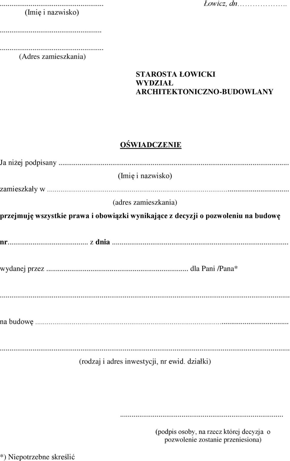 .. (adres zamieszkania) przejmuję wszystkie prawa i obowiązki wynikające z decyzji o pozwoleniu na budowę nr.