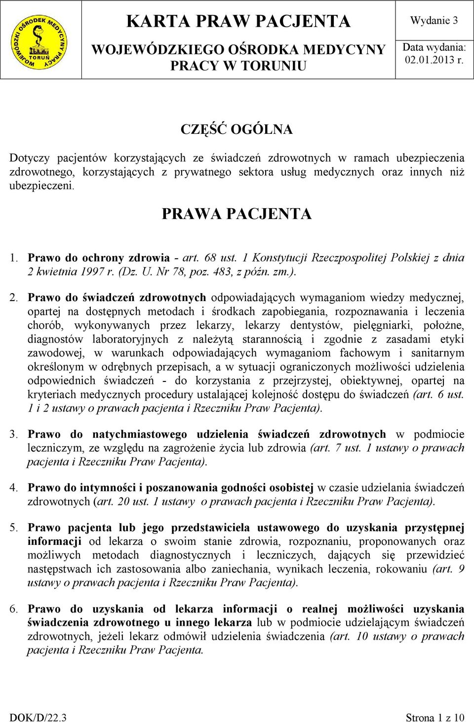 PRAWA PACJENTA 1. Prawo do ochrony zdrowia - art. 68 ust. 1 Konstytucji Rzeczpospolitej Polskiej z dnia 2 