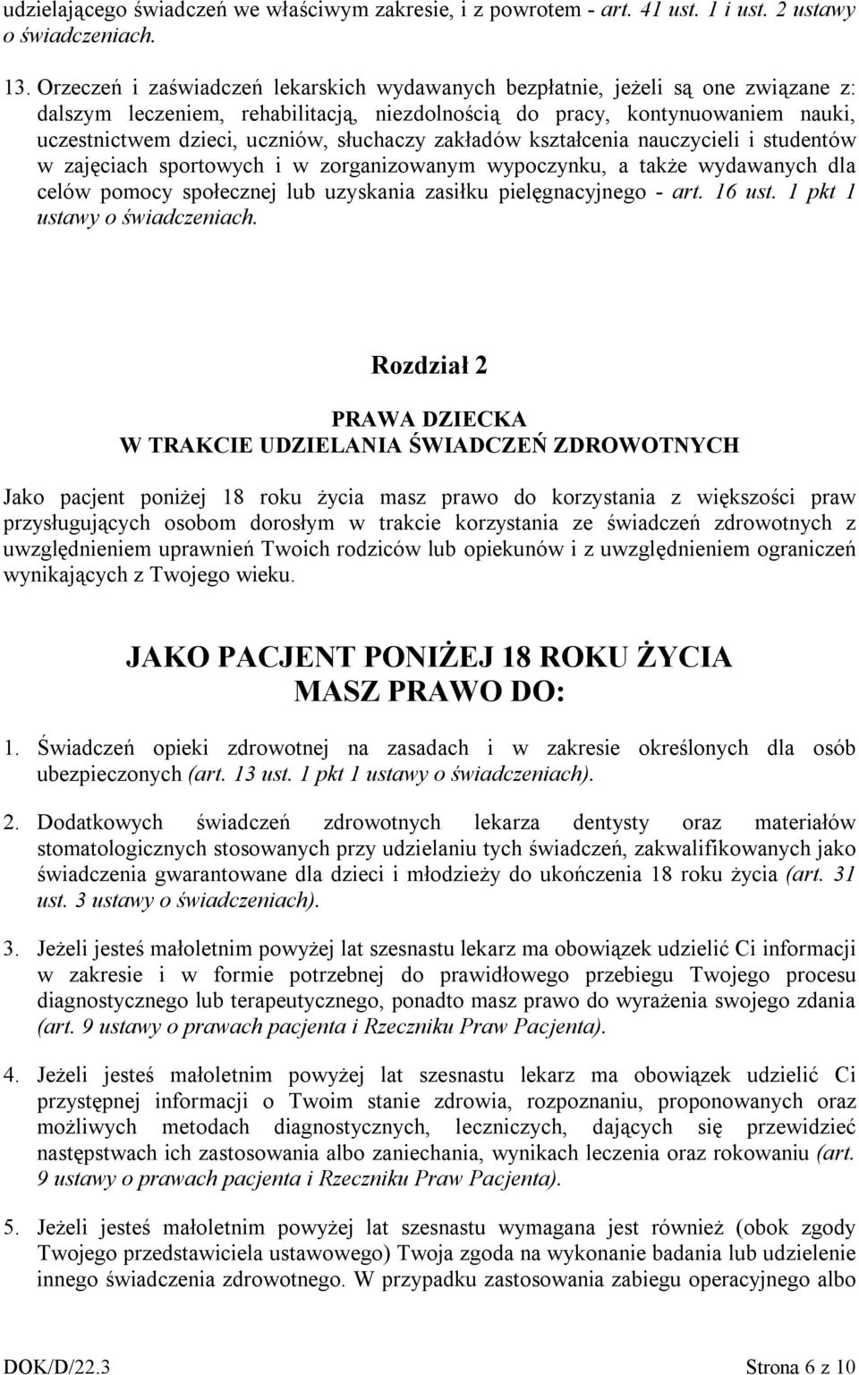 słuchaczy zakładów kształcenia nauczycieli i studentów w zajęciach sportowych i w zorganizowanym wypoczynku, a także wydawanych dla celów pomocy społecznej lub uzyskania zasiłku pielęgnacyjnego - art.