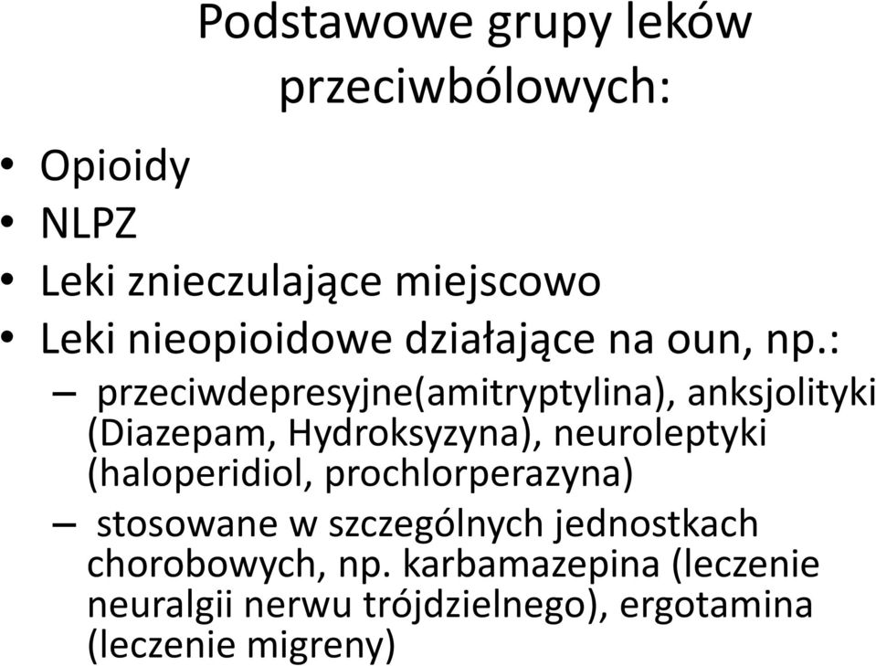 : przeciwdepresyjne(amitryptylina), anksjolityki (Diazepam, Hydroksyzyna), neuroleptyki