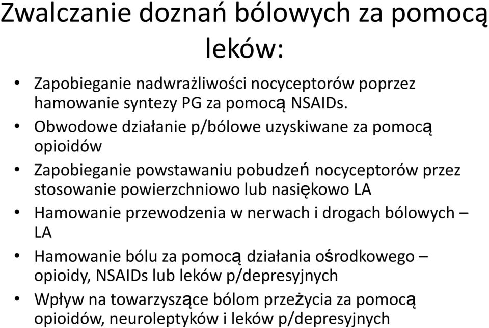 powierzchniowo lub nasiękowo LA Hamowanie przewodzenia w nerwach i drogach bólowych LA Hamowanie bólu za pomocą działania