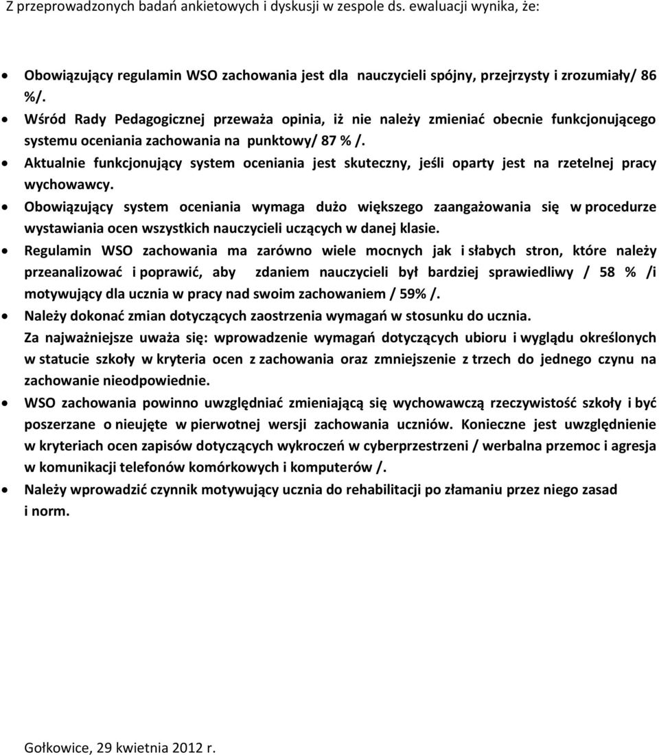 Aktualnie funkcjonujący system oceniania jest skuteczny, jeśli oparty jest na rzetelnej pracy wychowawcy.