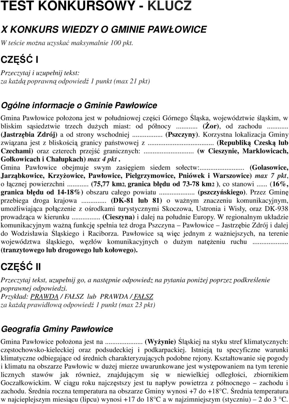 województwie śląskim, w bliskim sąsiedztwie trzech dużych miast: od północy... (Żor), od zachodu... (Jastrzębia Zdrój) a od strony wschodniej... (Pszczyny).