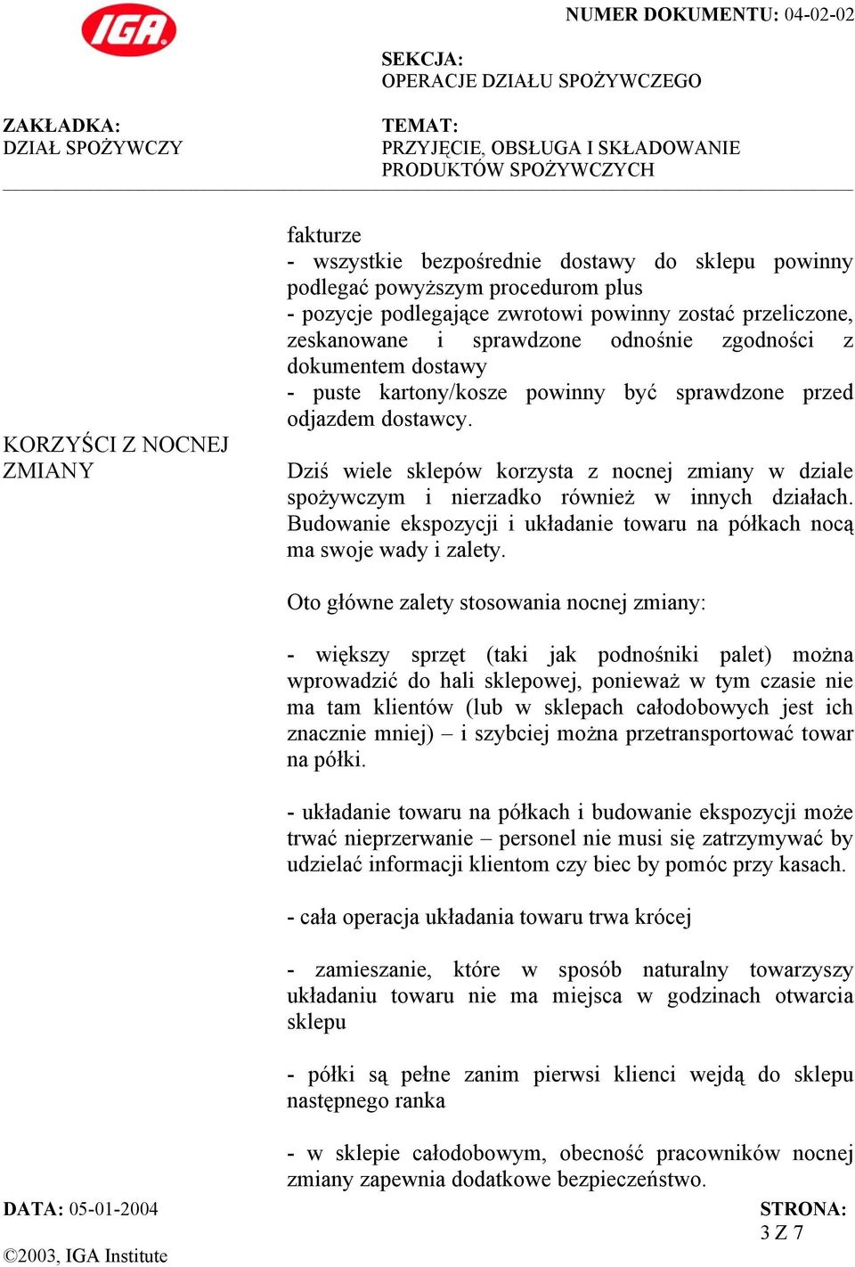 Dziś wiele sklepów korzysta z nocnej zmiany w dziale spożywczym i nierzadko również w innych działach. Budowanie ekspozycji i układanie towaru na półkach nocą ma swoje wady i zalety.