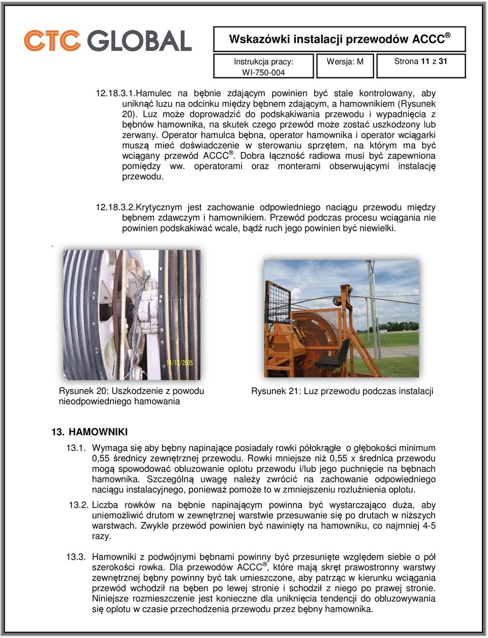 Operator hamulca bębna, operator hamownika i operator wciągarki muszą mieć doświadczenie w sterowaniu sprzętem, na którym ma być wciągany przewód ACCC.