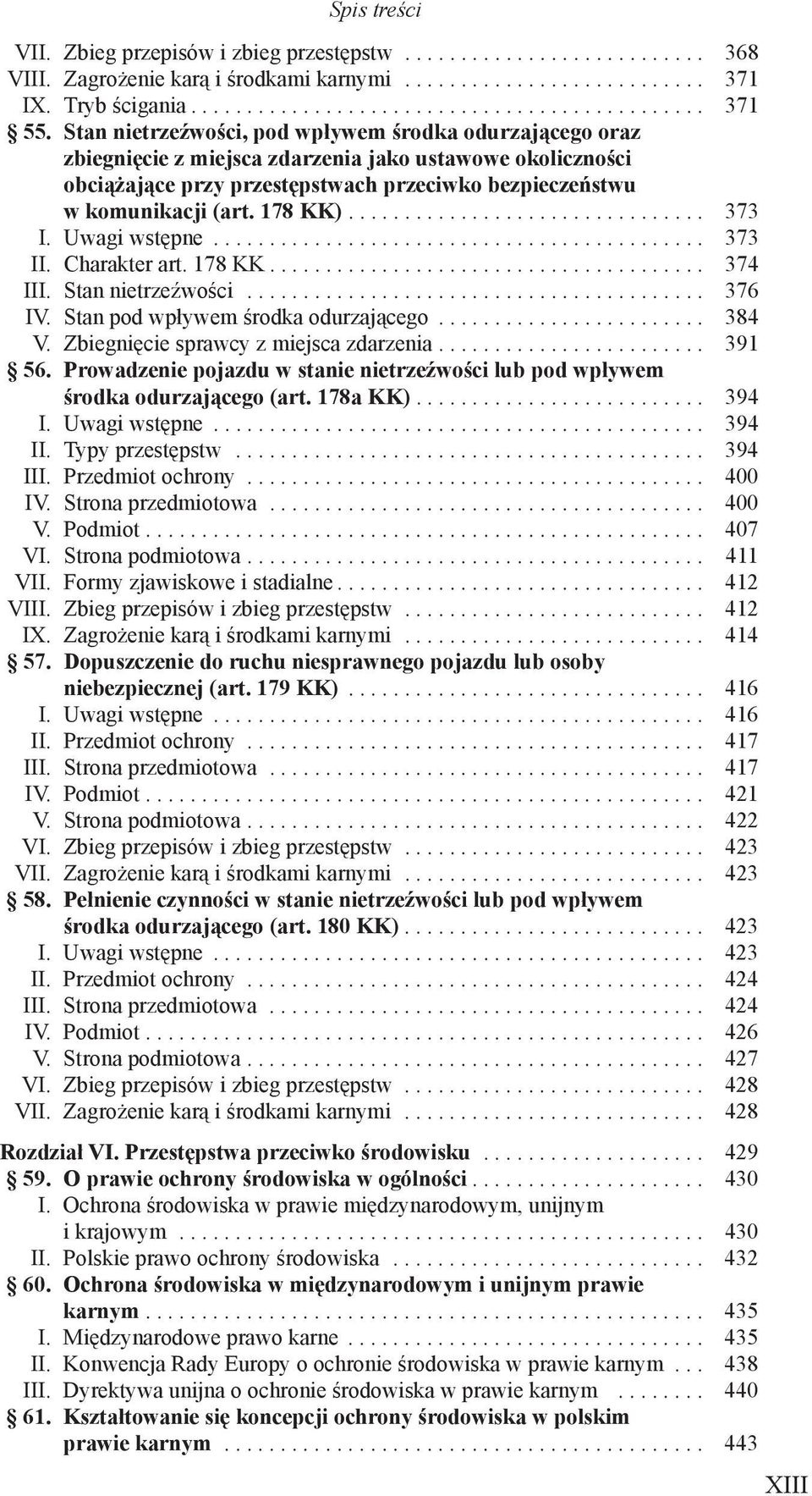 178 KK).... 373 I. Uwagi wstępne... 373 II. Charakter art. 178 KK.... 374 III. Stan nietrzeźwości... 376 IV. Stan pod wpływem środka odurzającego... 384 V. Zbiegnięcie sprawcy z miejsca zdarzenia.