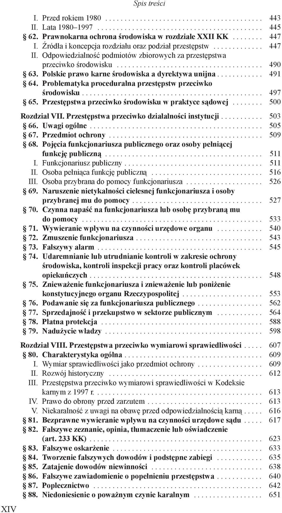 Problematyka proceduralna przestępstw przeciwko środowisku.... 497 65. Przestępstwa przeciwko środowisku w praktyce sądowej... 500 Rozdział VII. Przestępstwa przeciwko działalności instytucji.... 503 66.