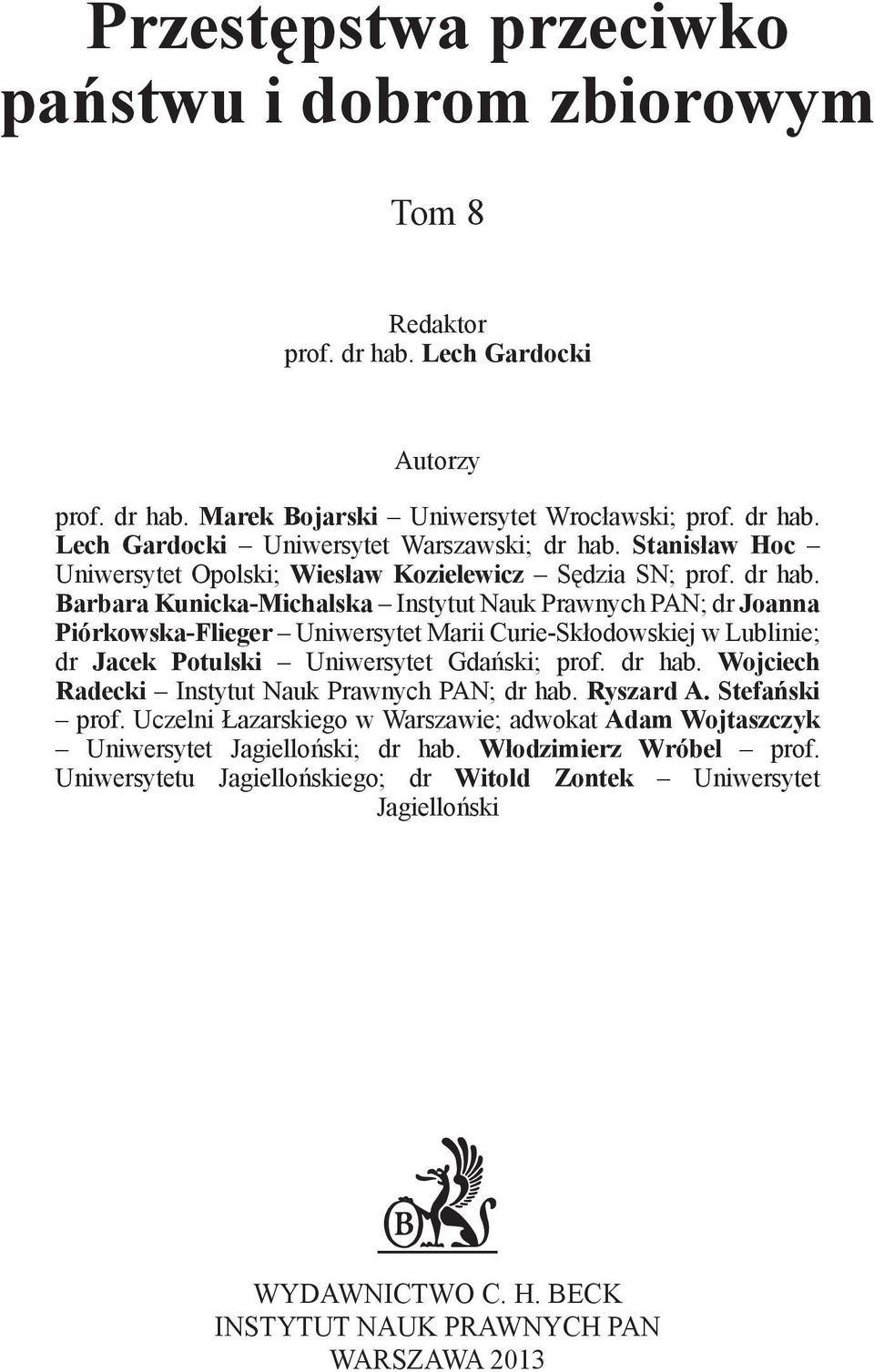 Barbara Kunicka-Michalska Instytut Nauk Prawnych PAN; dr Joanna Piórkowska-Flieger Uniwersytet Marii Curie-Skłodowskiej w Lublinie; dr Jacek Potulski Uniwersytet Gdański; prof. dr hab.