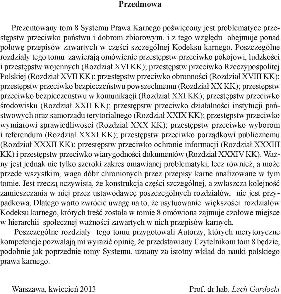 Poszczególne rozdziały tego tomu zawierają omówienie przestępstw przeciwko pokojowi, ludzkości i przestępstw wojennych (Rozdział XVI KK); przestępstw przeciwko Rzeczypospolitej Polskiej (Rozdział