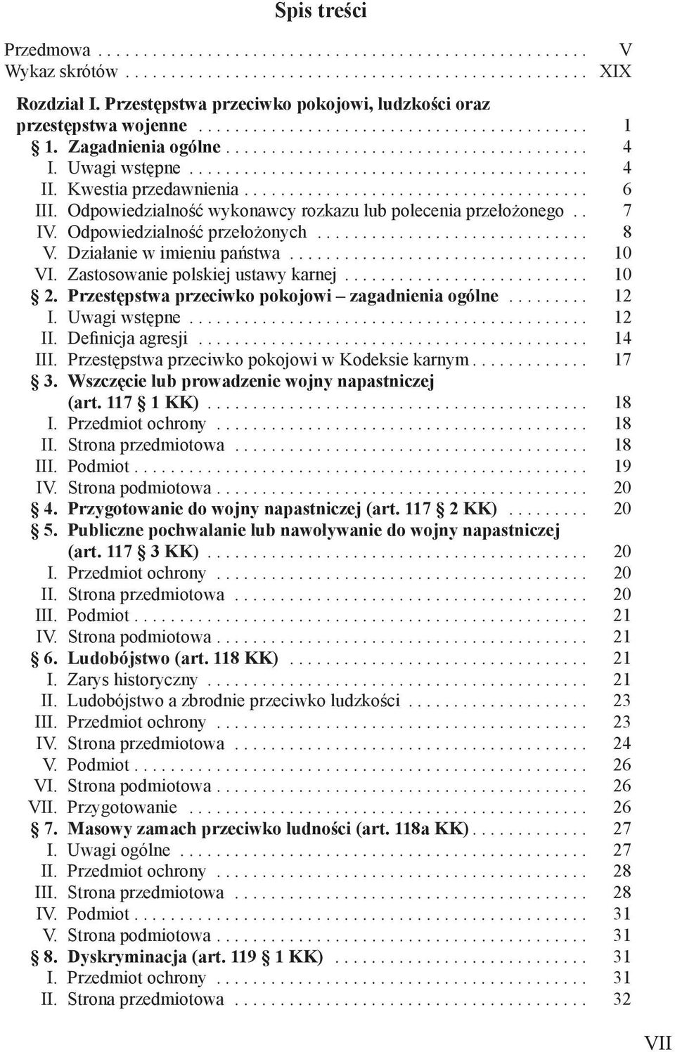 Przestępstwa przeciwko pokojowi zagadnienia ogólne... 12 I. Uwagi wstępne... 12 II. Definicja agresji... 14 III. Przestępstwa przeciwko pokojowi w Kodeksie karnym... 17 3.