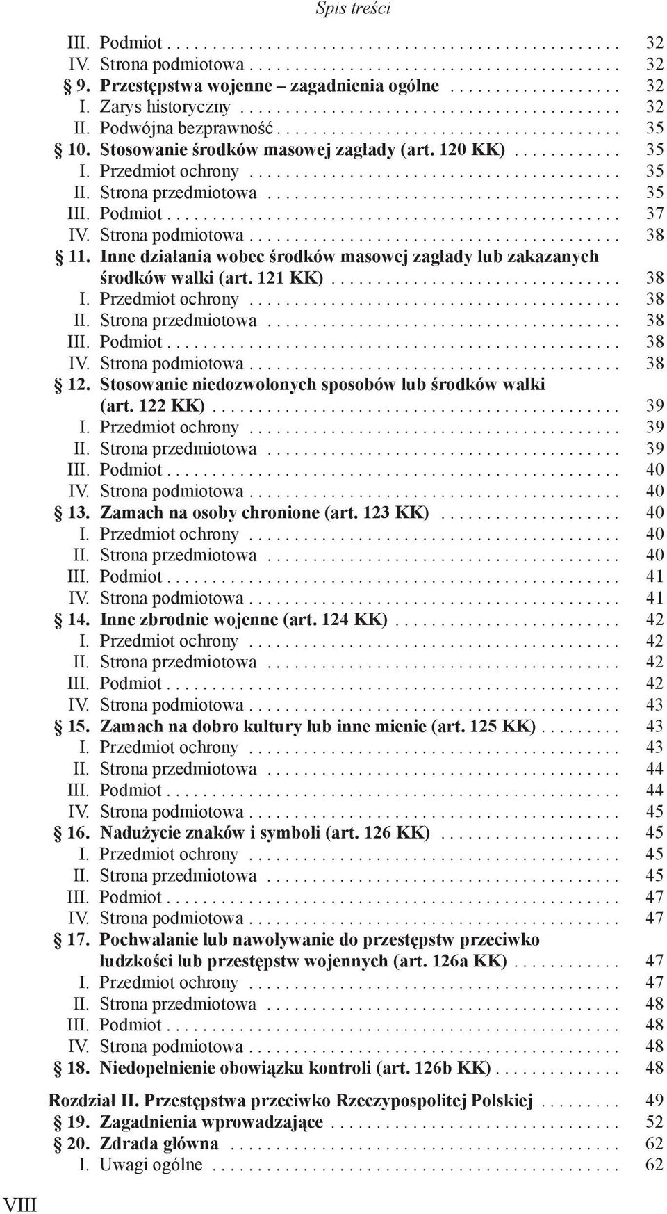 Inne działania wobec środków masowej zagłady lub zakazanych środków walki (art. 121 KK)... 38 I. Przedmiot ochrony... 38 II. Strona przedmiotowa... 38 III. Podmiot... 38 IV. Strona podmiotowa... 38 12.