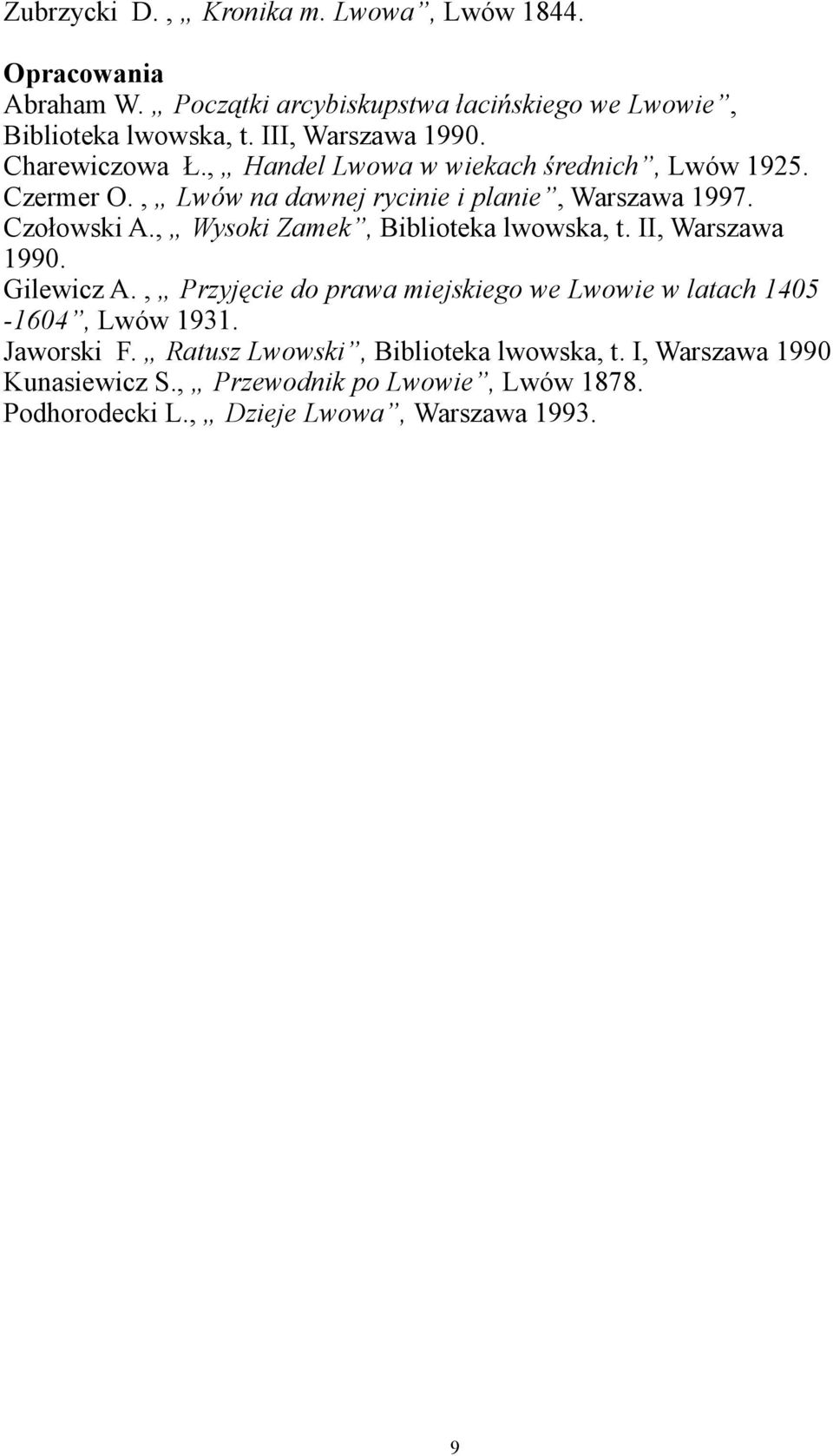 Czołowski A., Wysoki Zamek, Biblioteka lwowska, t. II, Warszawa 1990. Gilewicz A.