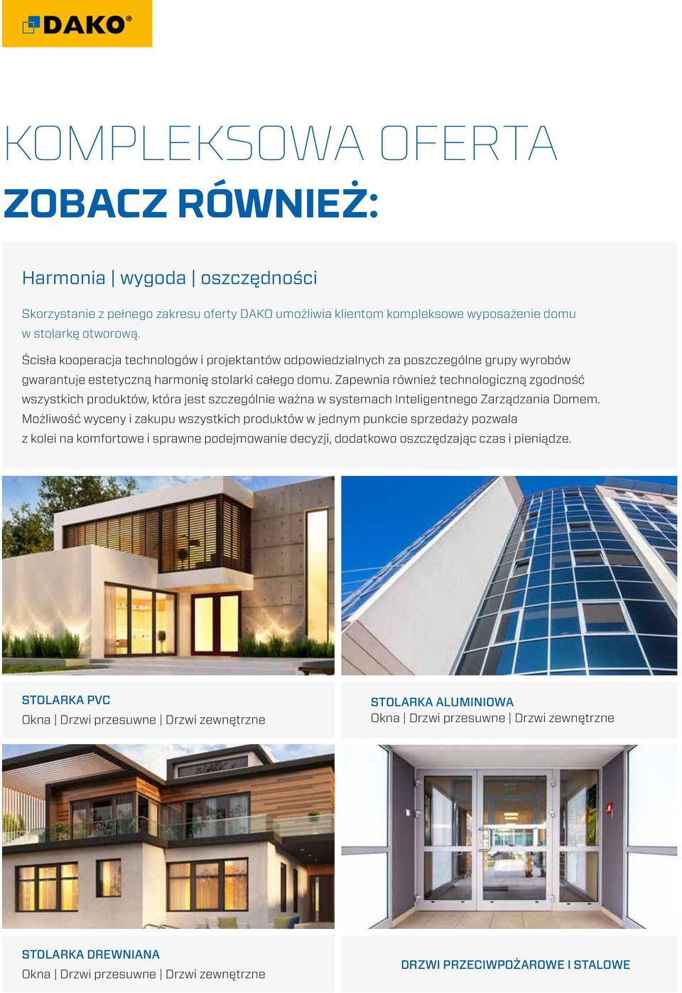 Zapewnia również technologiczną zgodność wszystkich produktów, która jest szczególnie ważna w systemach Inteligentnego Zarządzania Domem.