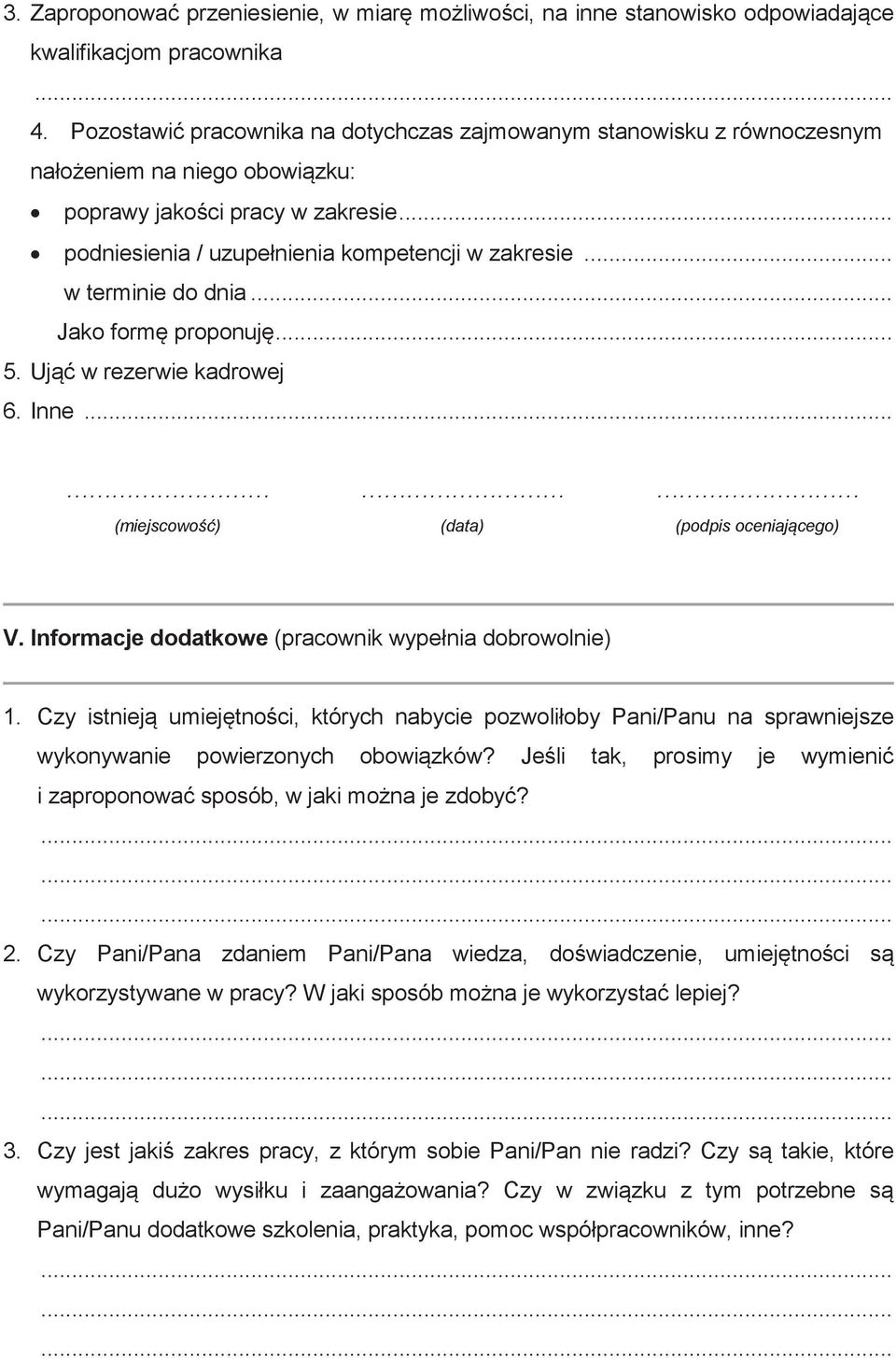 .. w terminie do dnia... Jako formę proponuję... 5. Ująć w rezerwie kadrowej 6. Inne... (miejscowość) (data) (podpis oceniającego) V. Informacje dodatkowe (pracownik wypełnia dobrowolnie) 1.