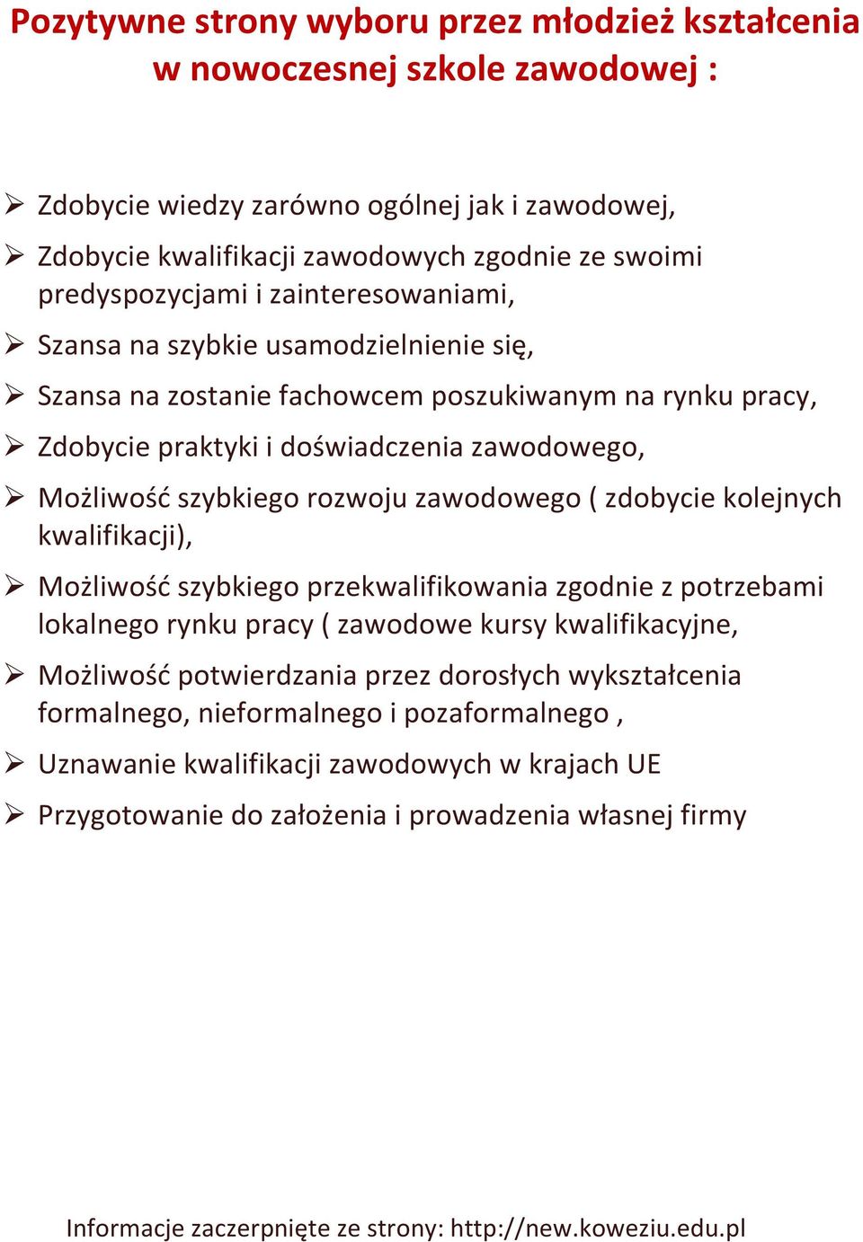 zawodowego ( zdobycie kolejnych kwalifikacji), Możliwość szybkiego przekwalifikowania zgodnie z potrzebami lokalnego rynku pracy ( zawodowe kursy kwalifikacyjne, Możliwość potwierdzania przez