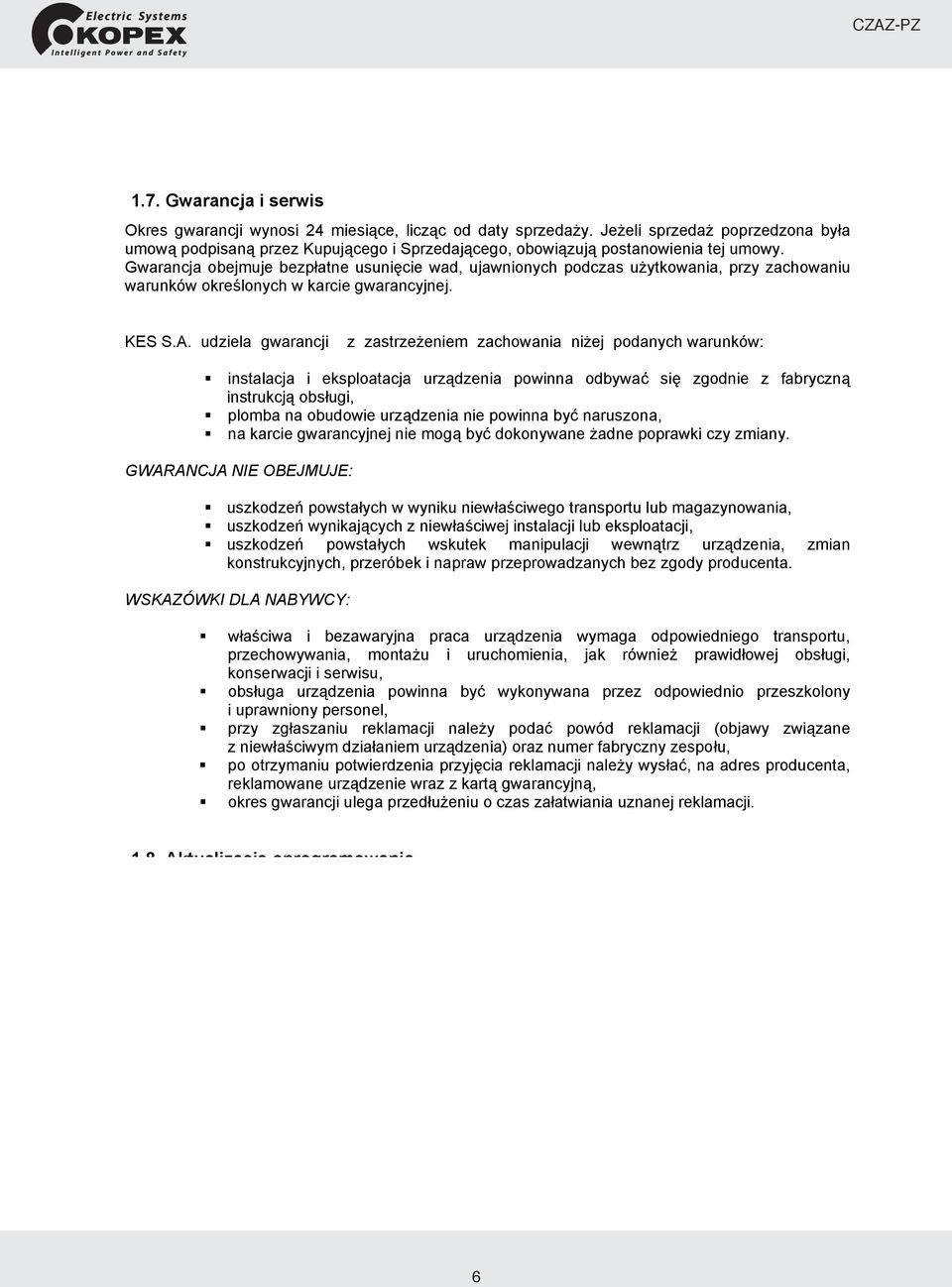 Utylizacja Urządzenie zostało wyprodukowane w przeważającej części z materiałów, które mogą zostać ponownie przetworzone lub utylizowane bez zagrożenia dla środowiska naturalnego.