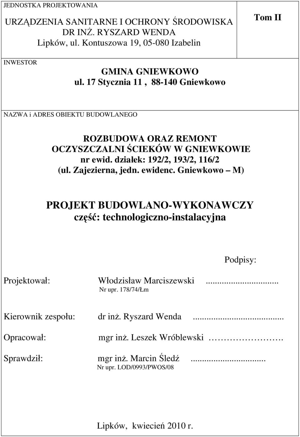 Zajezierna, jedn. ewidenc. Gniewkowo M) PROJEKT BUDOWLANO-WYKONAWCZY część: technologiczno-instalacyjna Podpisy: Projektował: Włodzisław Marciszewski... Nr upr.