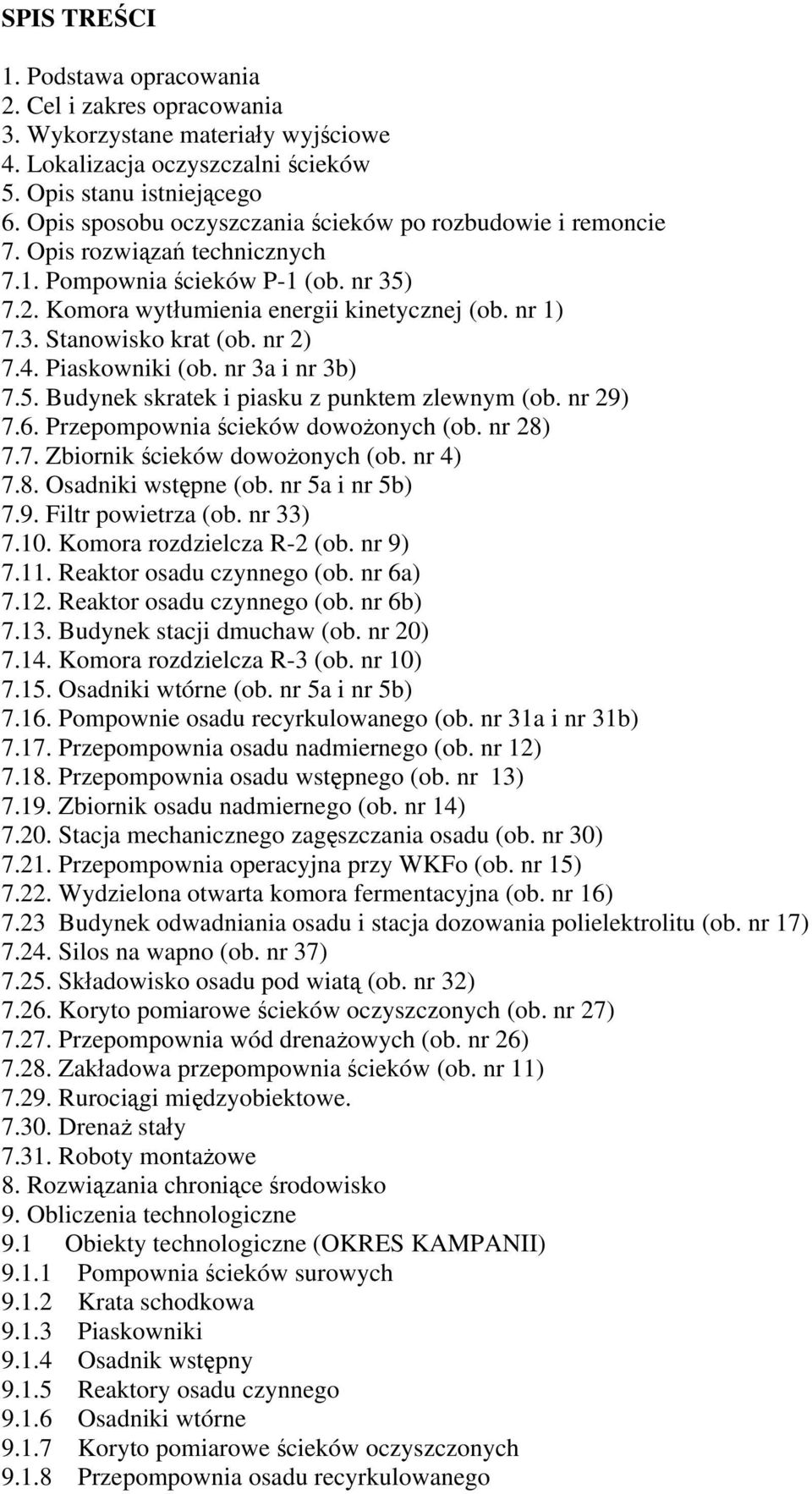 nr 2) 7.4. Piaskowniki (ob. nr 3a i nr 3b) 7.5. Budynek skratek i piasku z punktem zlewnym (ob. nr 29) 7.6. Przepompownia ścieków dowożonych (ob. nr 28) 7.7. Zbiornik ścieków dowożonych (ob. nr 4) 7.