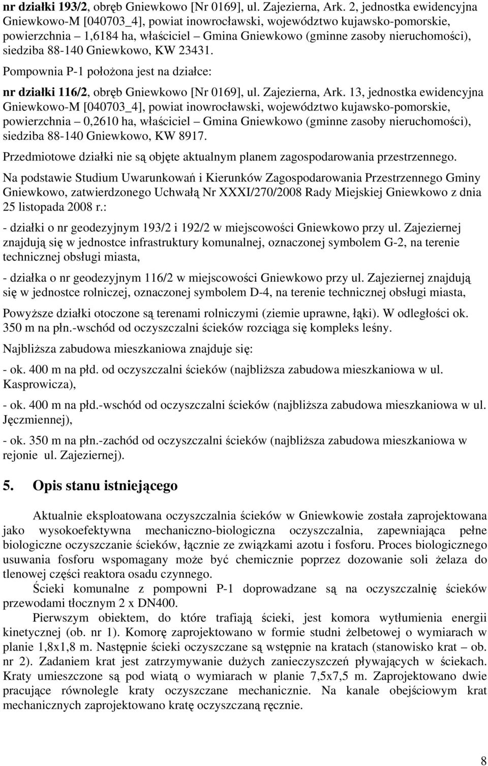 88-140 Gniewkowo, KW 23431. Pompownia P-1 położona jest na działce: nr działki 116/2, obręb Gniewkowo [Nr 0169], ul. Zajezierna, Ark.