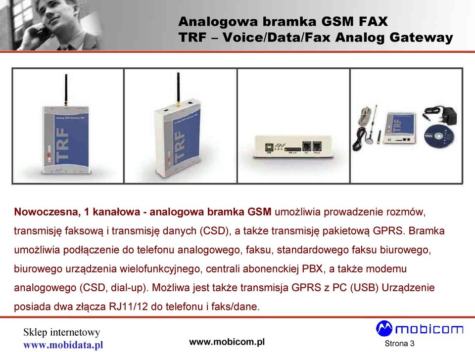 Bramka umożliwia podłączenie do telefonu analogowego, faksu, standardowego faksu biurowego, biurowego urządzenia wielofunkcyjnego,