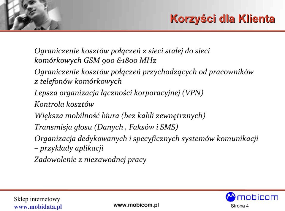 korporacyjnej (VPN) Kontrola kosztów Większa mobilność biura (bez kabli zewnętrznych) Transmisja głosu (Danych,