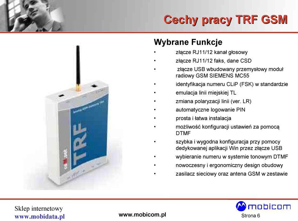 LR) automatyczne logowanie PIN prosta i łatwa instalacja możliwość konfiguracji ustawień za pomocą DTMF szybka i wygodna konfiguracja przy pomocy