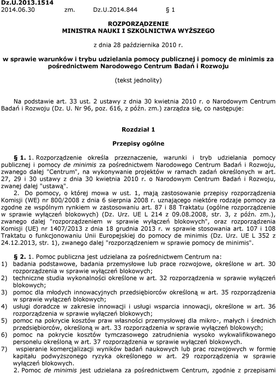 2 ustawy z dnia 30 kwietnia 2010 r. o Narodowym Centrum Badań i Rozwoju (Dz. U. Nr 96, poz. 616, z późn. zm.) zarządza się, co następuje: Rozdział 1 