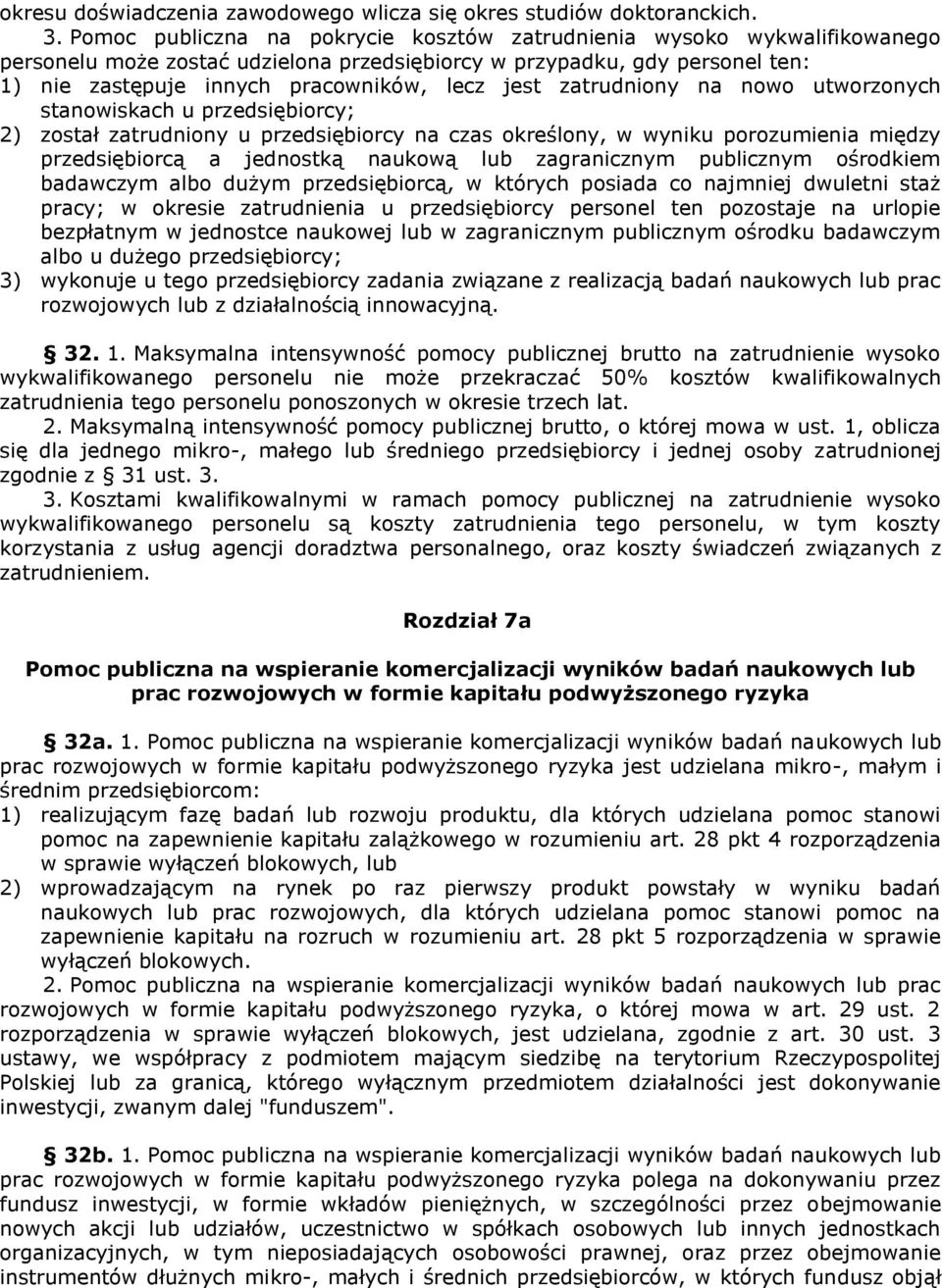 zatrudniony na nowo utworzonych stanowiskach u przedsiębiorcy; 2) został zatrudniony u przedsiębiorcy na czas określony, w wyniku porozumienia między przedsiębiorcą a jednostką naukową lub