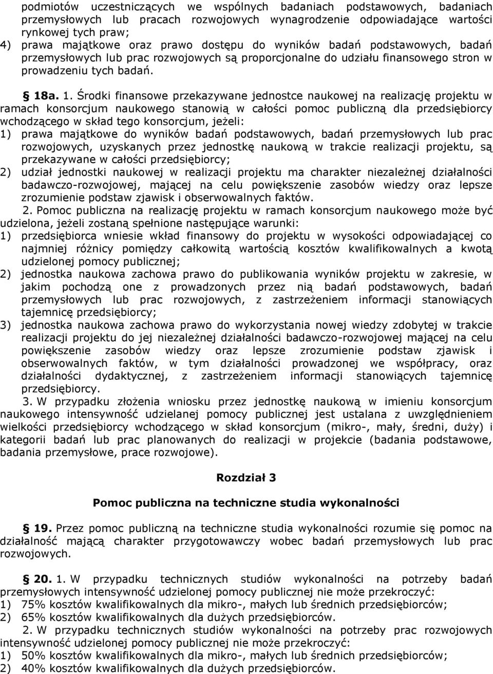 a. 1. Środki finansowe przekazywane jednostce naukowej na realizację projektu w ramach konsorcjum naukowego stanowią w całości pomoc publiczną dla przedsiębiorcy wchodzącego w skład tego konsorcjum,