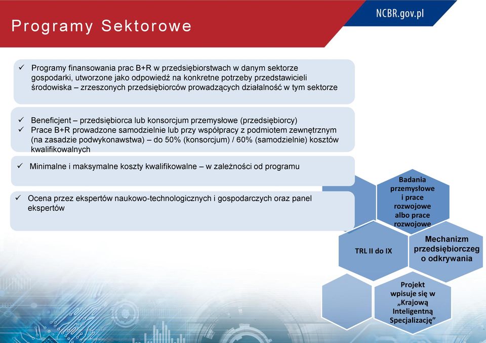 zewnętrznym (na zasadzie podwykonawstwa) do 50% (konsorcjum) / 60% (samodzielnie) kosztów kwalifikowalnych Minimalne i maksymalne koszty kwalifikowalne w zależności od programu Ocena przez ekspertów