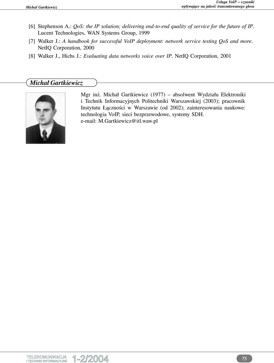 : Evaluating data networks voice over IP. NetIQ Corporation, 2001 Michał Gartkiewicz Mgr inż.