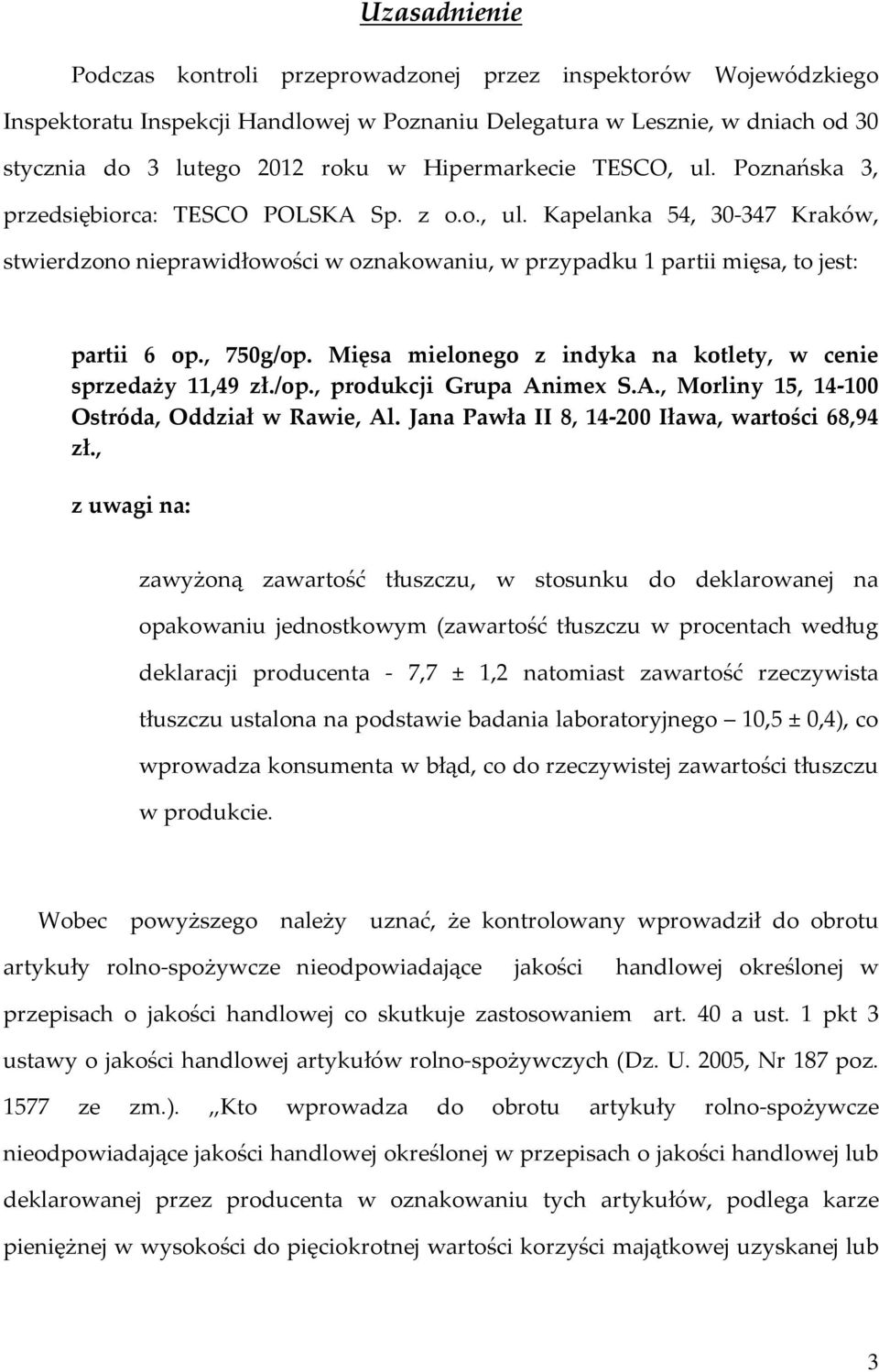 , 750g/op. Mięsa mielonego z indyka na kotlety, w cenie sprzedaży 11,49 zł./op., produkcji Grupa Animex S.A., Morliny 15, 14-100 Ostróda, Oddział w Rawie, Al.