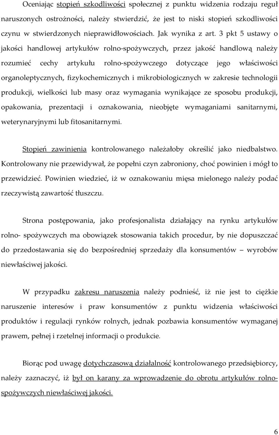 3 pkt 5 ustawy o jakości handlowej artykułów rolno-spożywczych, przez jakość handlową należy rozumieć cechy artykułu rolno-spożywczego dotyczące jego właściwości organoleptycznych, fizykochemicznych