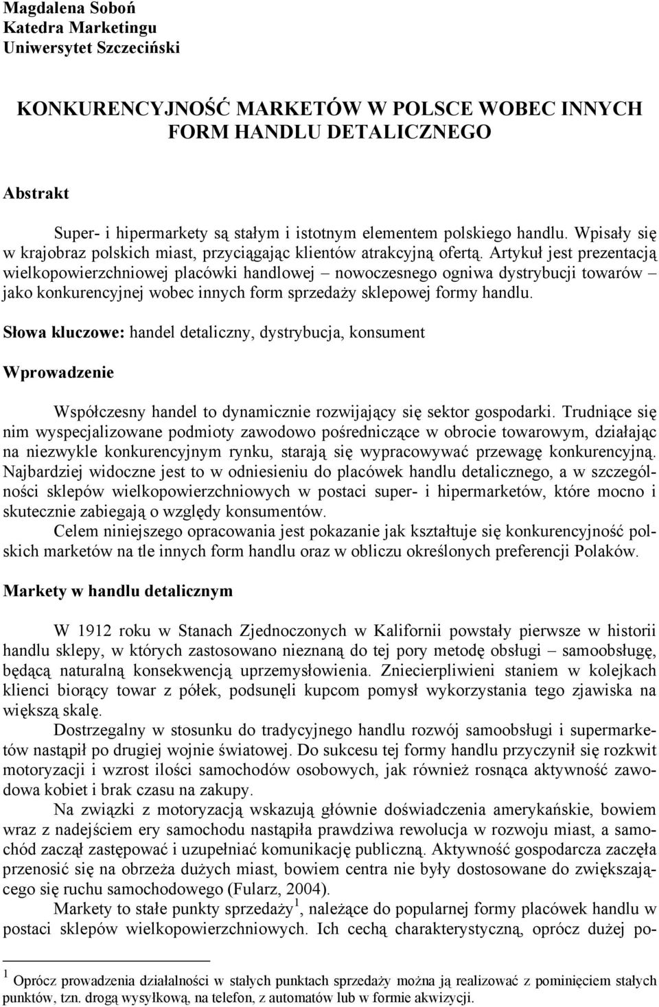 Artykuł jest prezentacją wielkopowierzchniowej placówki handlowej nowoczesnego ogniwa dystrybucji towarów jako konkurencyjnej wobec innych form sprzedaży sklepowej formy handlu.