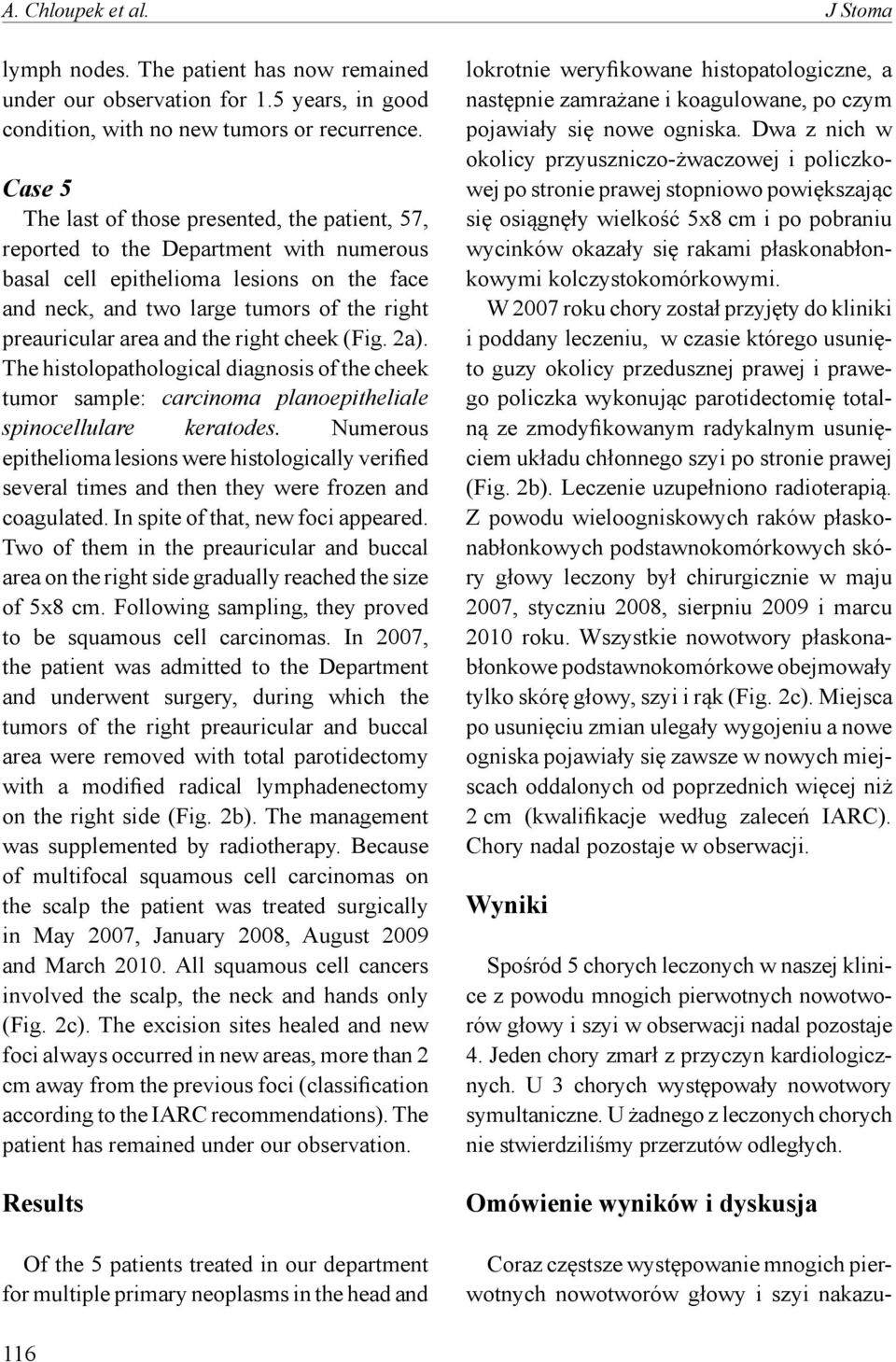 Case 5 The last of those presented, the patient, 57, reported to the Department with numerous basal cell epithelioma lesions on the face and neck, and two large tumors of the right preauricular area
