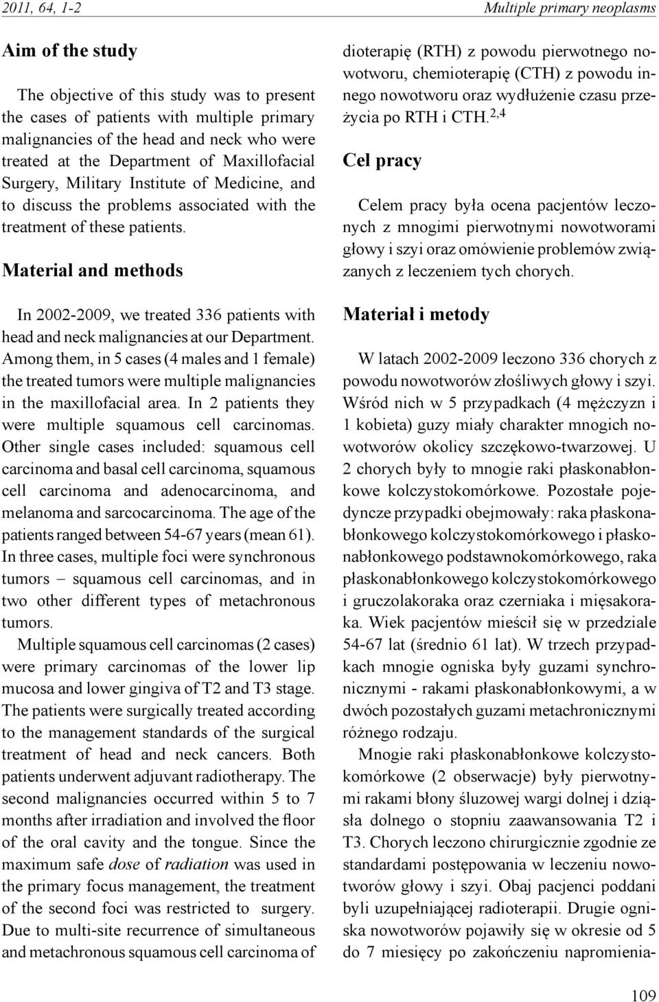 Material and methods In 2002-2009, we treated 336 patients with head and neck malignancies at our Department.