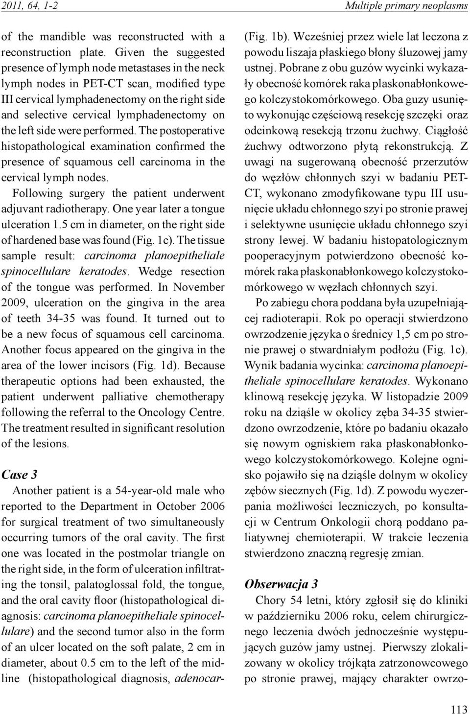 Given the suggested presence of lymph node metastases in the neck lymph nodes in PET-CT scan, modified type III cervical lymphadenectomy on the right side and selective cervical lymphadenectomy on