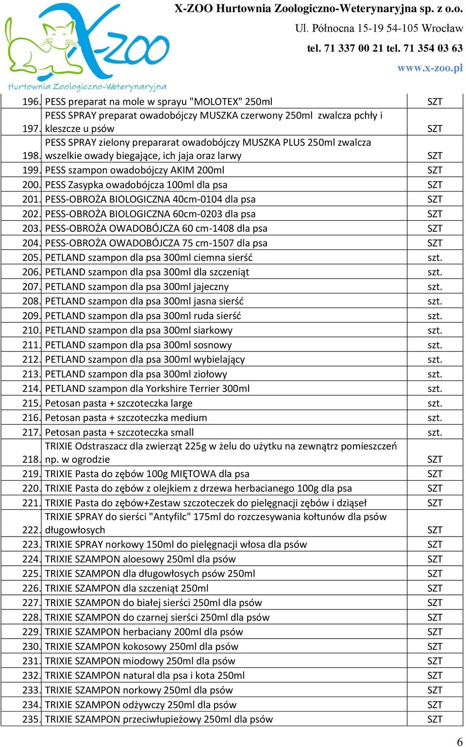 PESS Zasypka owadobójcza 100ml dla psa 201. PESS-OBROŻA BIOLOGICZNA 40cm-0104 dla psa 202. PESS-OBROŻA BIOLOGICZNA 60cm-0203 dla psa 203. PESS-OBROŻA OWADOBÓJCZA 60 cm-1408 dla psa 204.