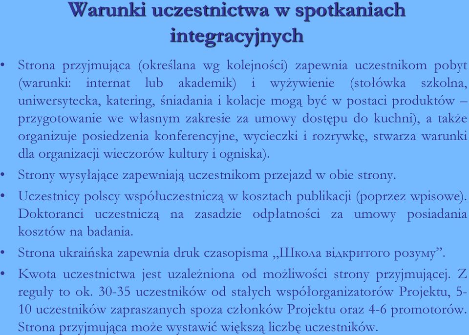 rozrywkę, stwarza warunki dla organizacji wieczorów kultury i ogniska). Strony wysyłające zapewniają uczestnikom przejazd w obie strony.