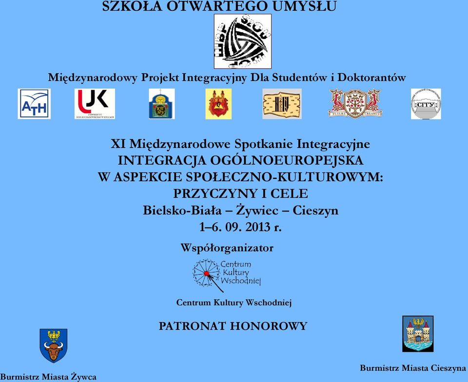 SPOŁECZNO-KULTUROWYM: PRZYCZYNY I CELE Bielsko-Biała Żywiec Cieszyn 1 6. 09. 2013 r.