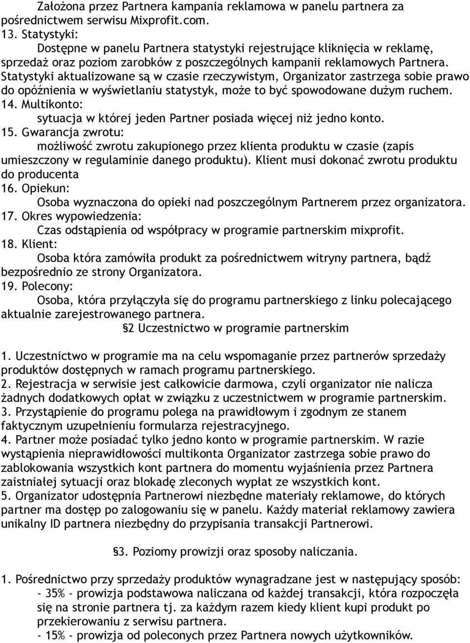 Statystyki aktualizowane są w czasie rzeczywistym, Organizator zastrzega sobie prawo do opóźnienia w wyświetlaniu statystyk, może to być spowodowane dużym ruchem. 14.