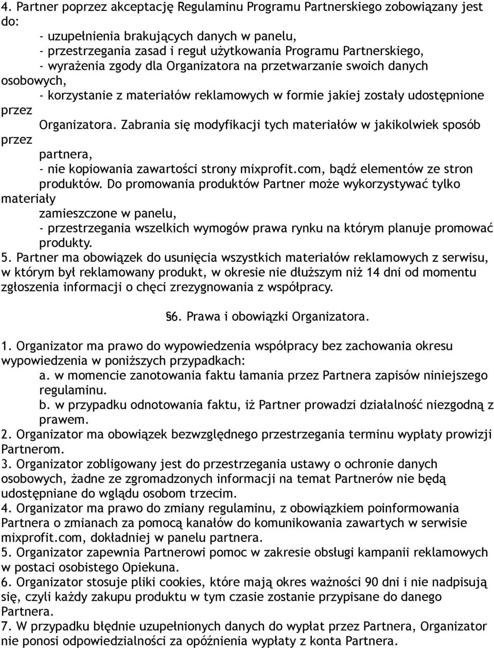 Zabrania się modyfikacji tych materiałów w jakikolwiek sposób przez partnera, - nie kopiowania zawartości strony mixprofit.com, bądź elementów ze stron produktów.