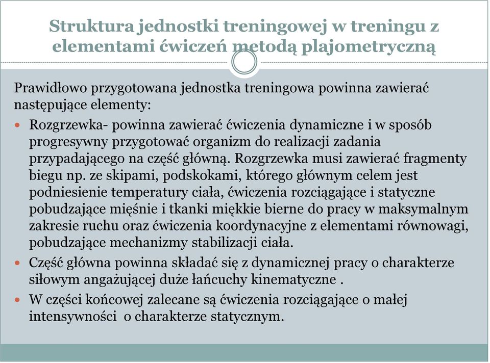 ze skipami, podskokami, którego głównym celem jest podniesienie temperatury ciała, ćwiczenia rozciągające i statyczne pobudzające mięśnie i tkanki miękkie bierne do pracy w maksymalnym zakresie ruchu